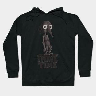 I have time Hoodie